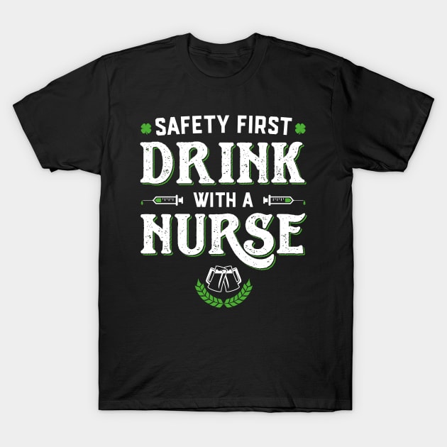 Safety First Drink With A Nurse Funny St Patricks Day T-Shirt by trendingoriginals